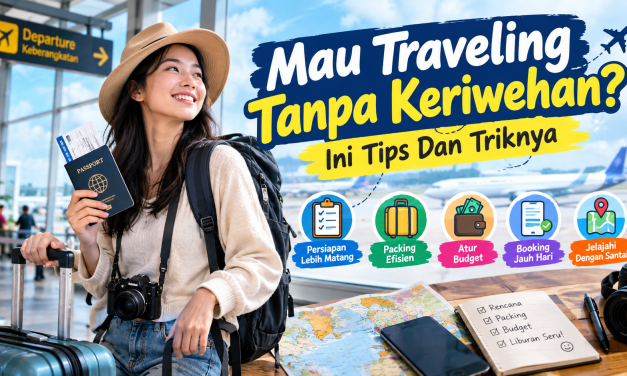 Mau Traveling Tanpa Keriwehan? Ini Tips Dan Triknya
